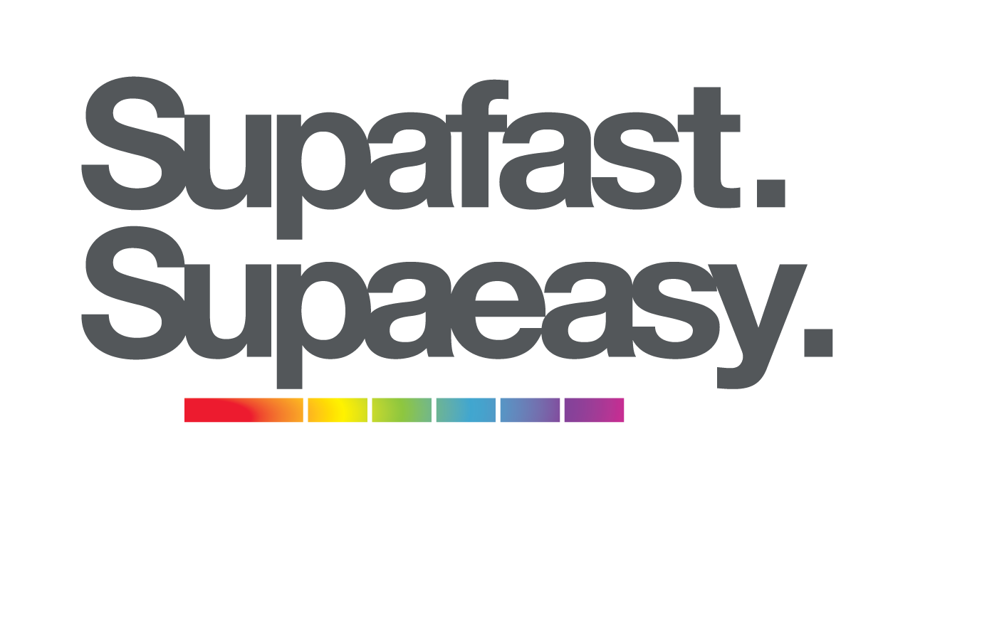 Supafast. Supaeasy. Supacolour.
